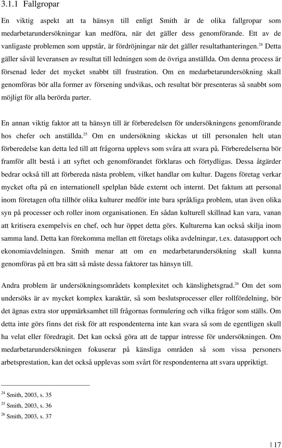 Om denna process är försenad leder det mycket snabbt till frustration.