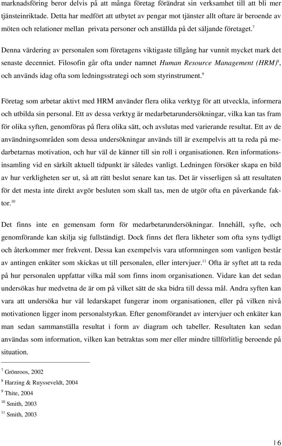 7 Denna värdering av personalen som företagens viktigaste tillgång har vunnit mycket mark det senaste decenniet.