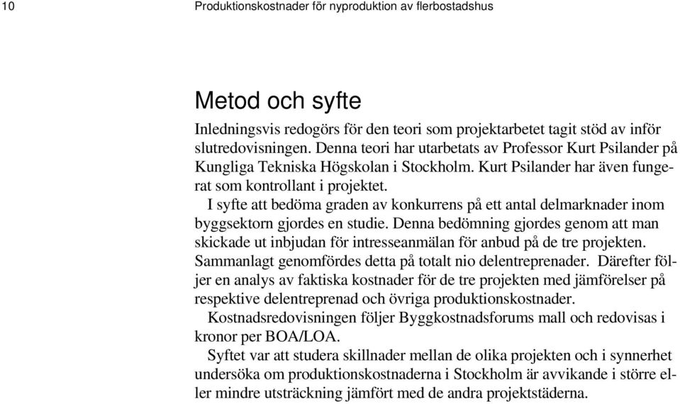 I syfte att bedöma graden av konkurrens på ett antal delmarknader inom byggsektorn gjordes en studie.