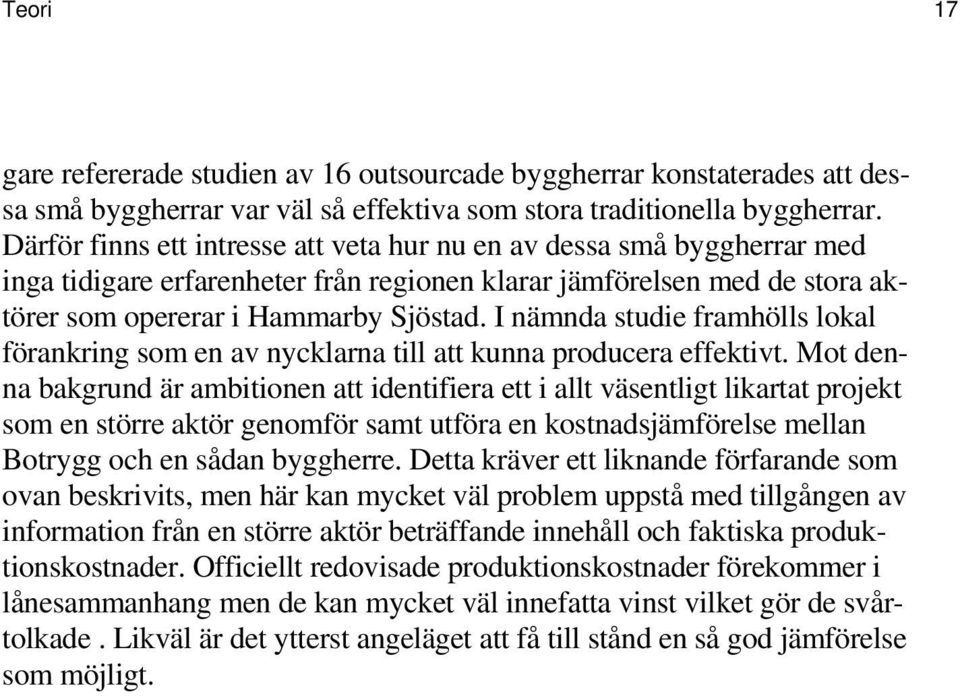 I nämnda studie framhölls lokal förankring som en av nycklarna till att kunna producera effektivt.