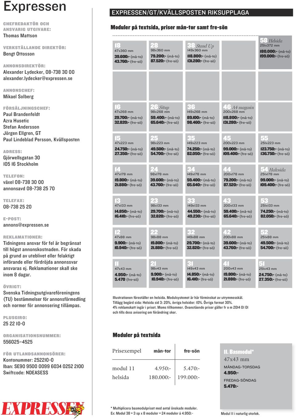 0:- (må-to) 87.5:- (fre-sö) 149x360 mm 118.800:- (må-to) 131.280:- (fre-sö) 58 Helsida 2x372 mm 180.000:- (må-to) 199.