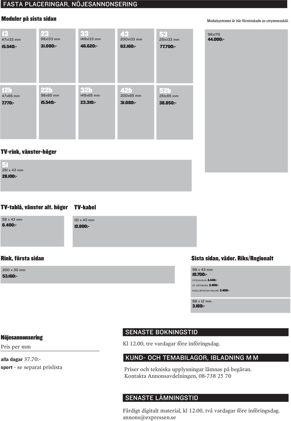 180:- 2 2 x 43 x 43 mm mm 0 x 30 mm 98 58 58 x 43 x 43 mm mm GT GÖTEBORG: 3.400:- KVÄLLSPOSTEN 98 x 43 mmmalmö: 3.400:- 98 x 43 mm 98 x 12 mm STOCKHOLM: GT GÖTEBORG: 4.440:- 98 98 x 43 x 43 mm 3.