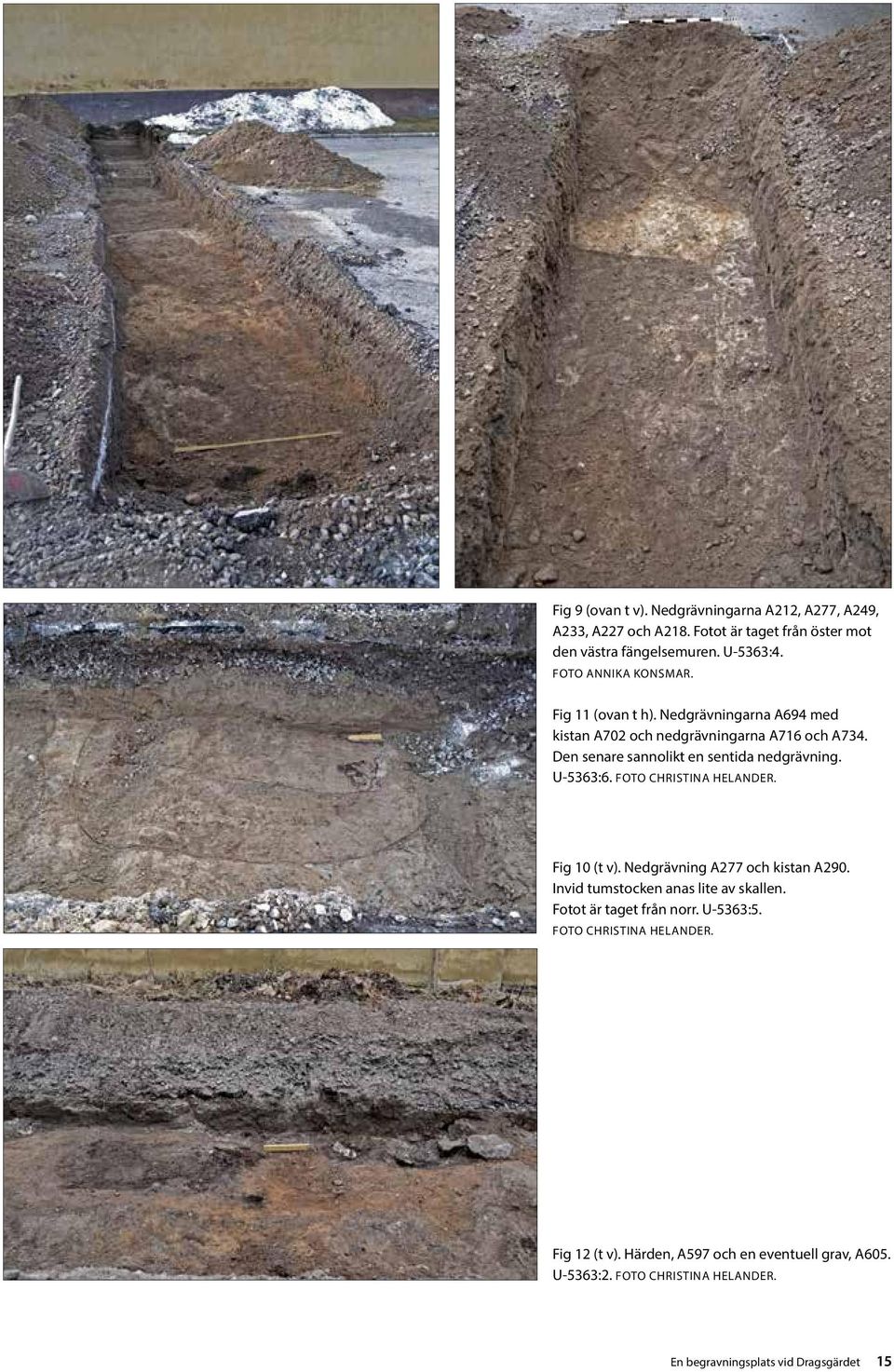 Den senare sannolikt en sentida nedgrävning. U-5363:6. FOTO CHRISTINA HELANDER. Fig 10 (t v). Nedgrävning A277 och kistan A290.