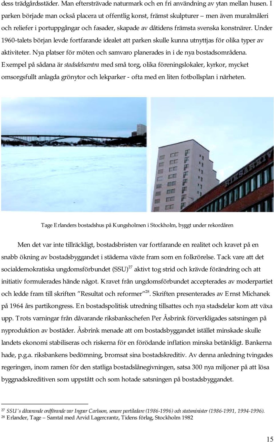 Under 1960-talets början levde fortfarande idealet att parken skulle kunna utnyttjas för olika typer av aktiviteter. Nya platser för möten och samvaro planerades in i de nya bostadsområdena.