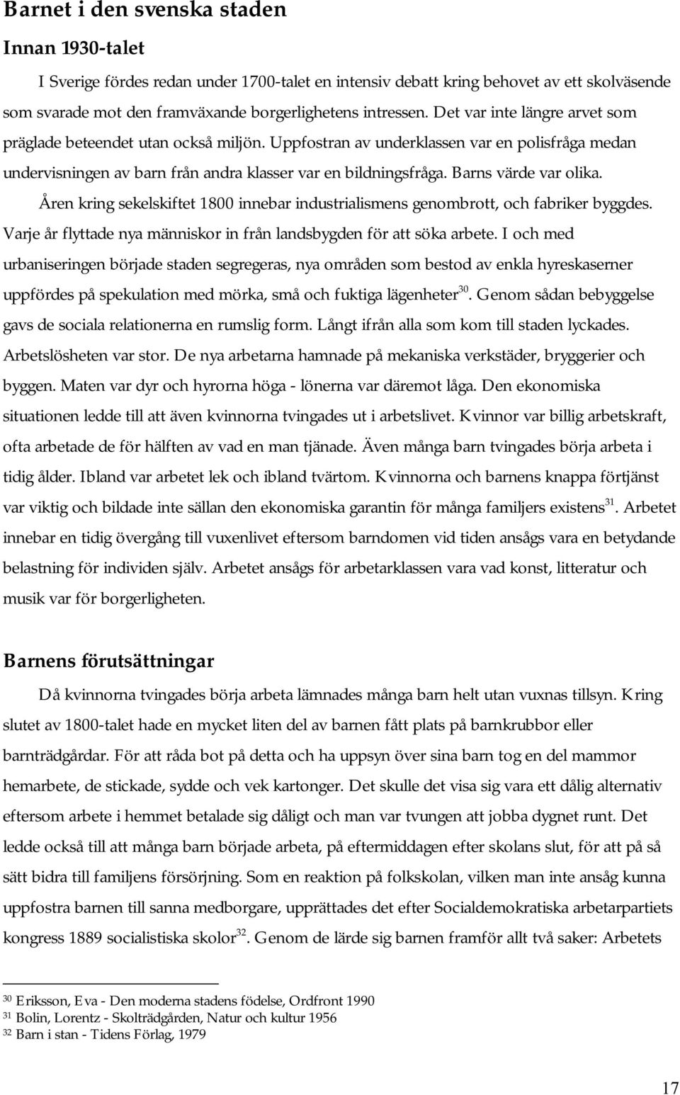 Barns värde var olika. Åren kring sekelskiftet 1800 innebar industrialismens genombrott, och fabriker byggdes. Varje år flyttade nya människor in från landsbygden för att söka arbete.