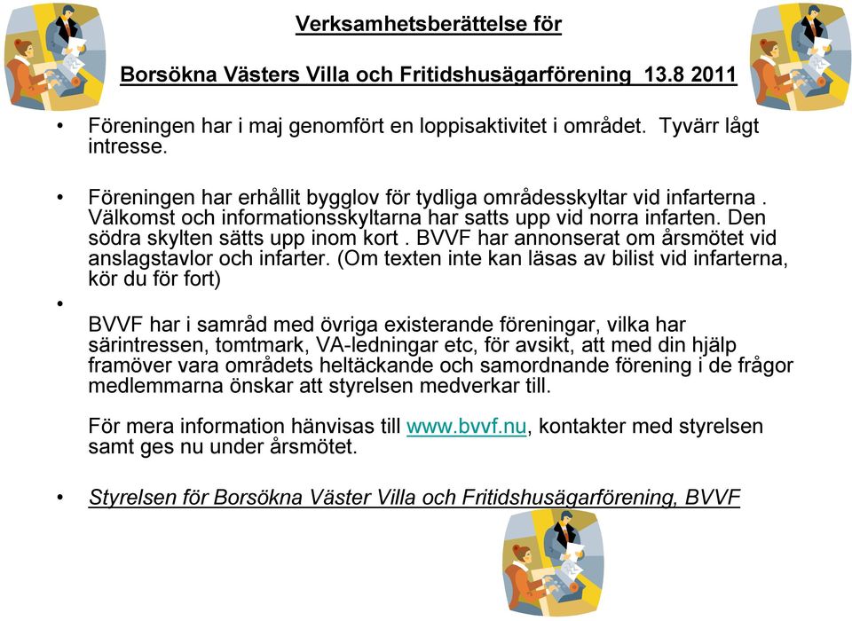 BVVF har annonserat om årsmötet vid anslagstavlor och infarter.