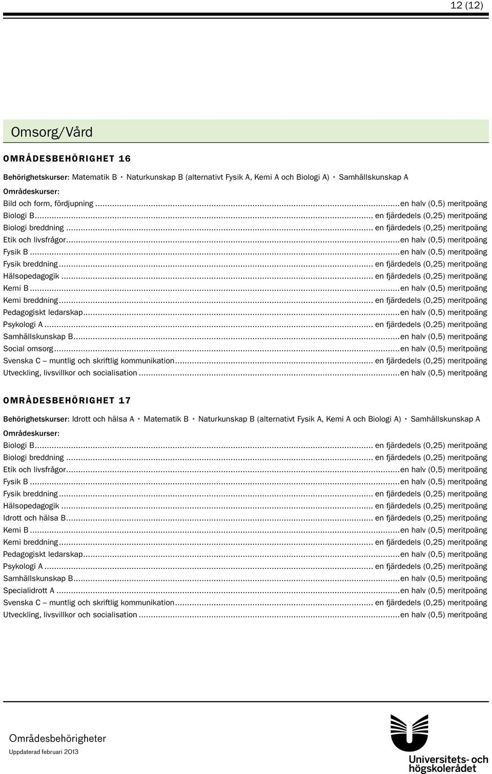 ..en halv (0,5) meritpoäng Utveckling, livsvillkor och socialisation.