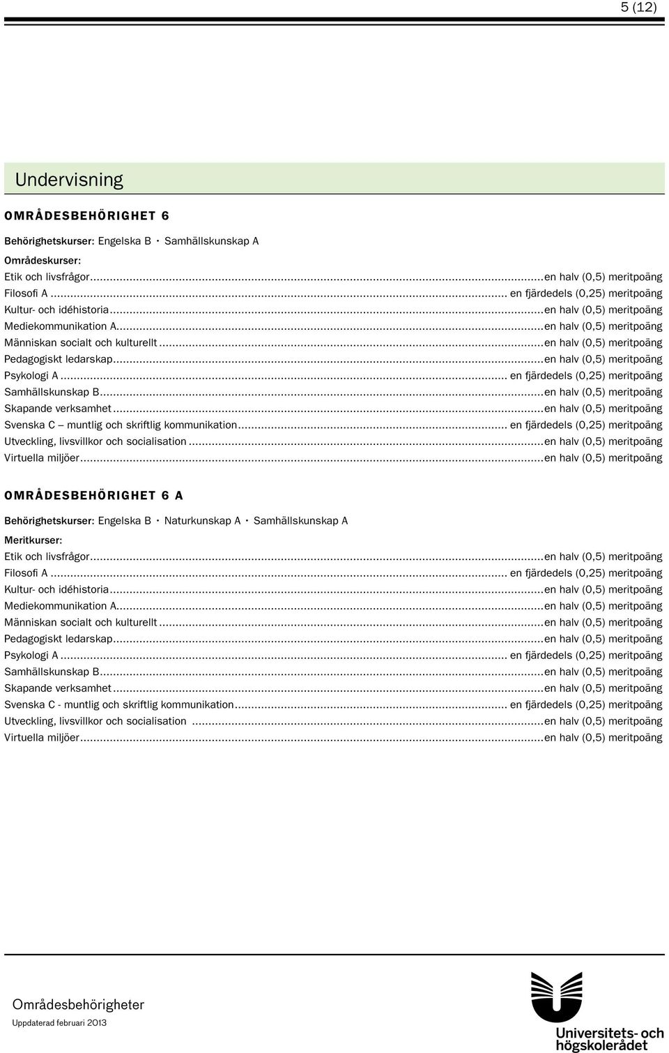 ..en halv (0,5) meritpoäng Utveckling, livsvillkor och socialisation.