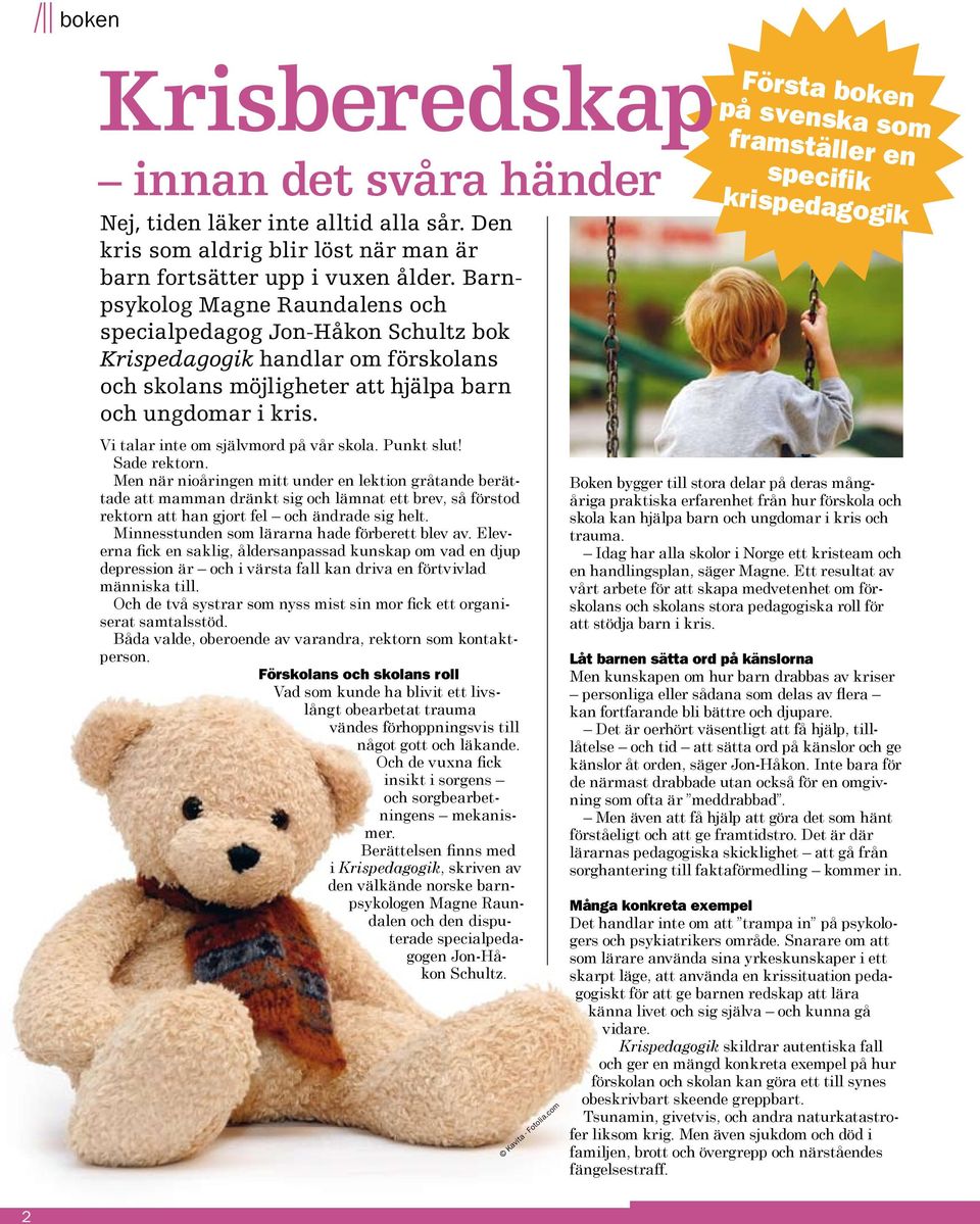 Vi talar inte om självmord på vår skola. Punkt slut! Sade rektorn.