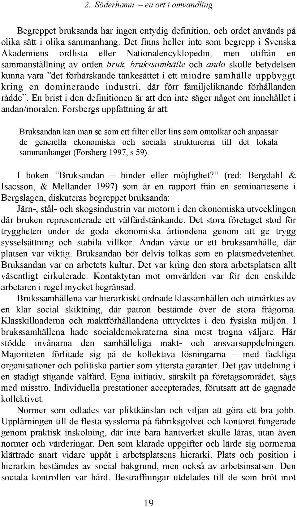 förhärskande tänkesättet i ett mindre samhälle uppbyggt kring en dominerande industri, där förr familjeliknande förhållanden rådde.