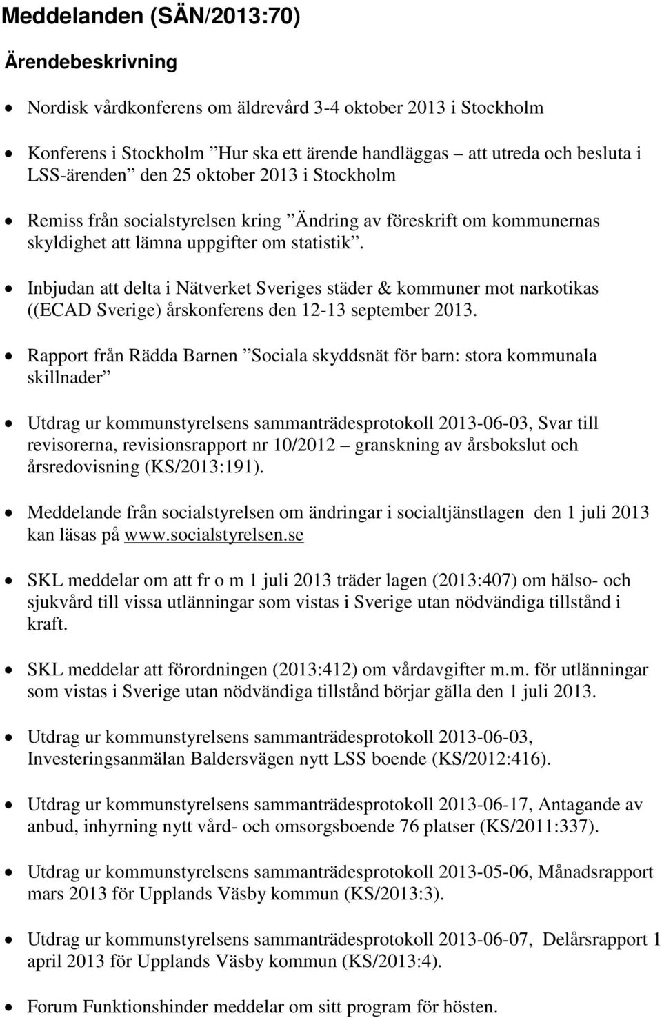 Inbjudan att delta i Nätverket Sveriges städer & kommuner mot narkotikas ((ECAD Sverige) årskonferens den 12-13 september 2013.