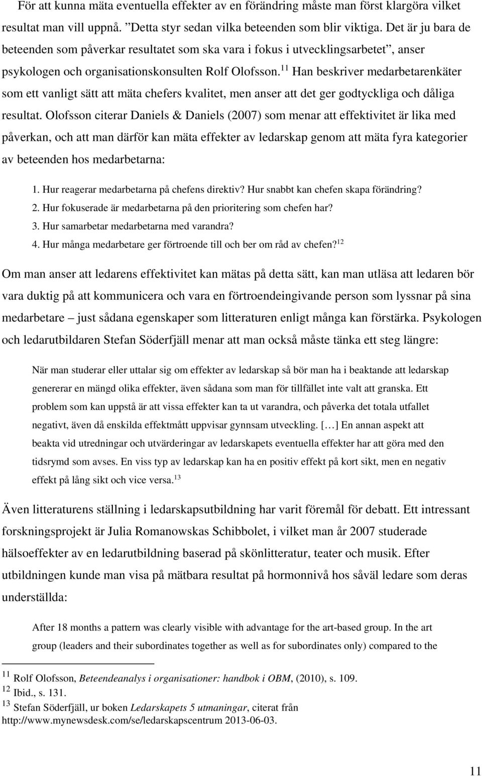 11 Han beskriver medarbetarenkäter som ett vanligt sätt att mäta chefers kvalitet, men anser att det ger godtyckliga och dåliga resultat.