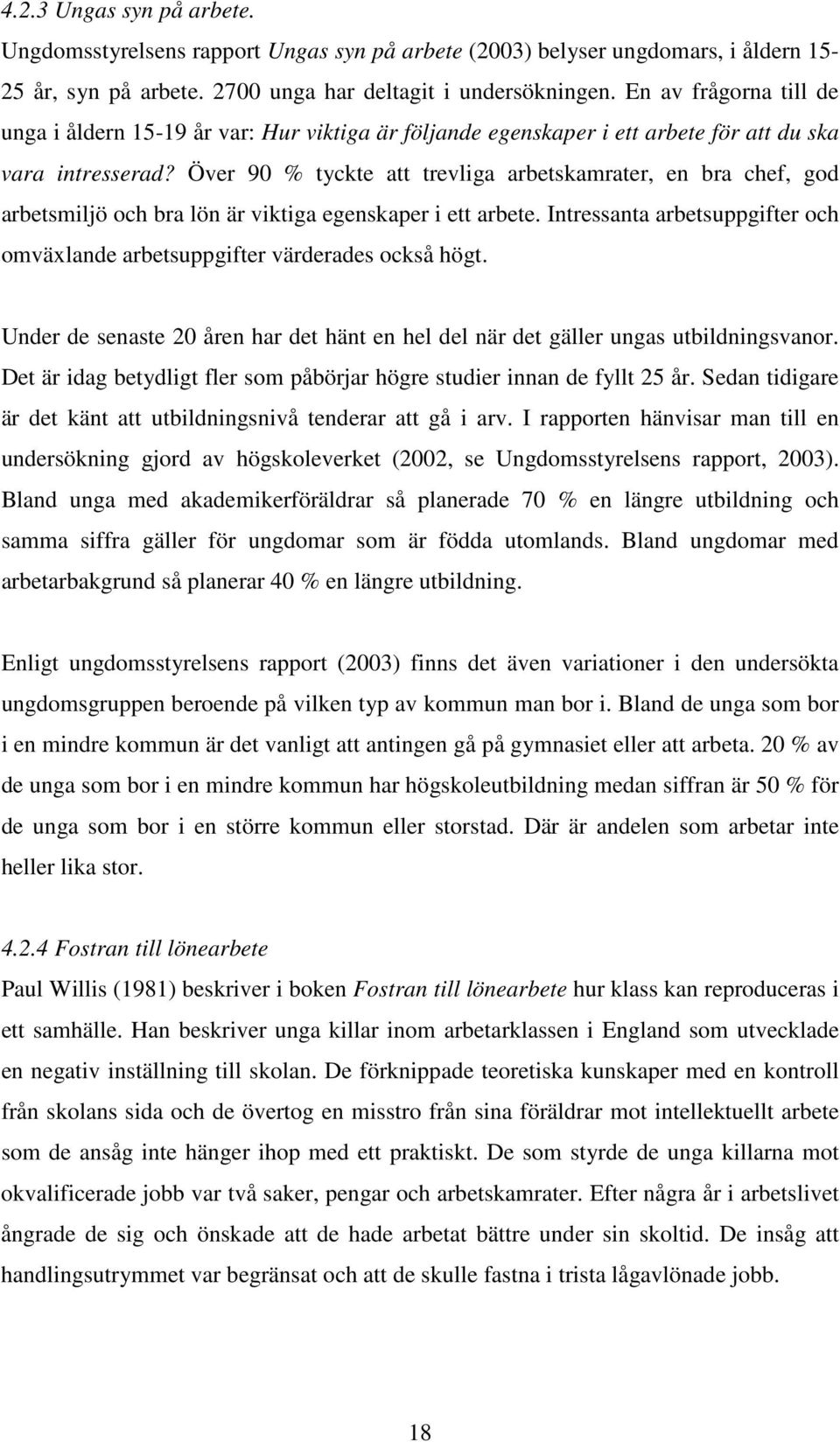 Över 90 % tyckte att trevliga arbetskamrater, en bra chef, god arbetsmiljö och bra lön är viktiga egenskaper i ett arbete.