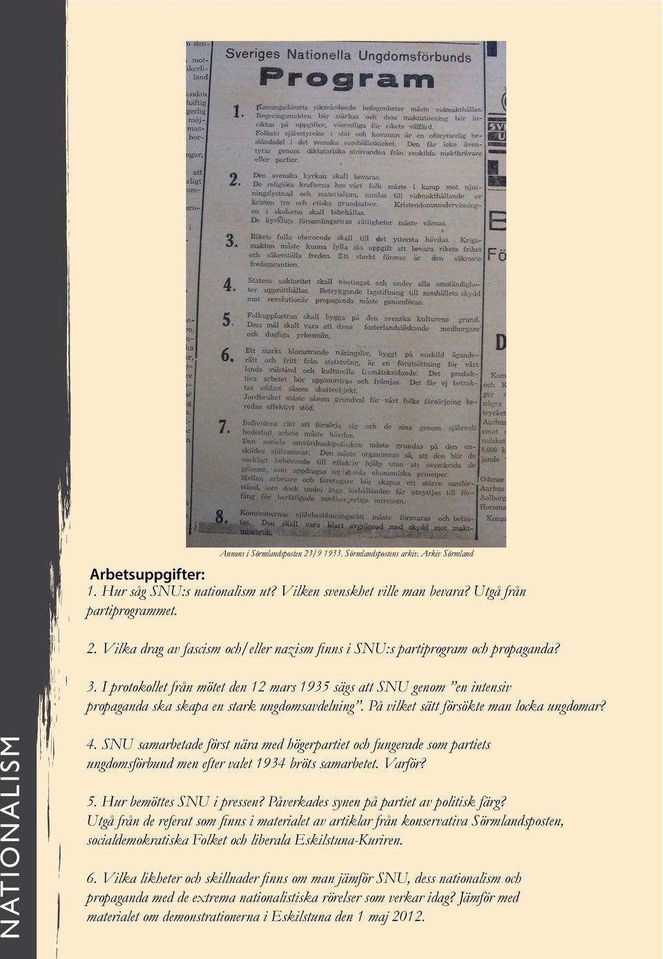 SNU samarbetade först nära med högerpartiet och fungerade som partiets ungdomsförbund men efter valet 1934 bröts samarbetet. Varför? 5. Hur bemöttes SNU i pressen?