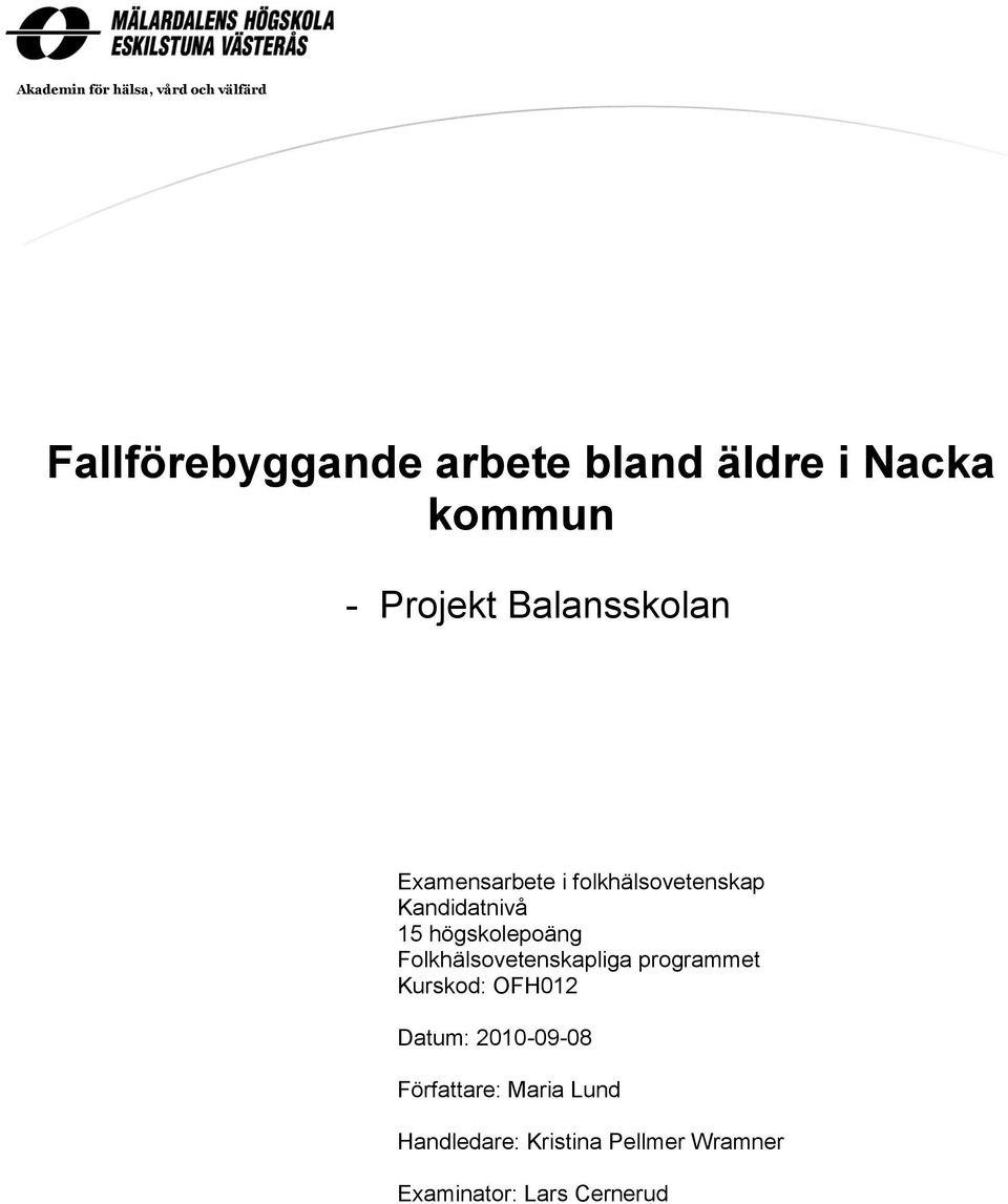 högskolepoäng Folkhälsovetenskapliga programmet Kurskod: OFH012 Datum: 2010-09-08