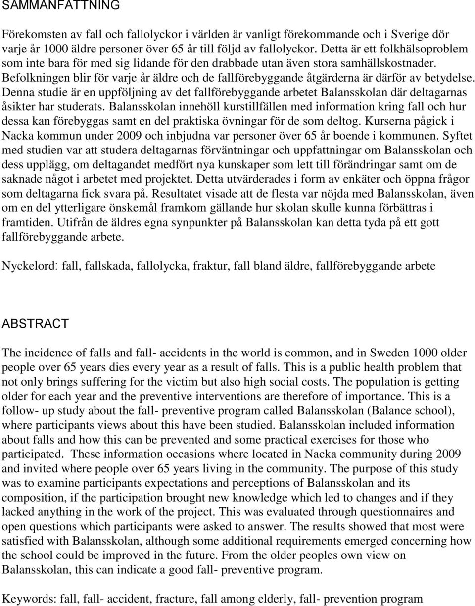 Befolkningen blir för varje år äldre och de fallförebyggande åtgärderna är därför av betydelse.