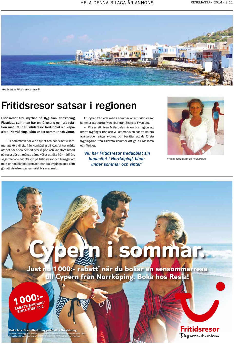 Nu har Fritidsresor tredubblat sin kapacitet i Norrköping, både under sommar och vinter. Till sommaren har vi en nyhet och det är att vi kommer att köra direkt från Norrköping till Kos.