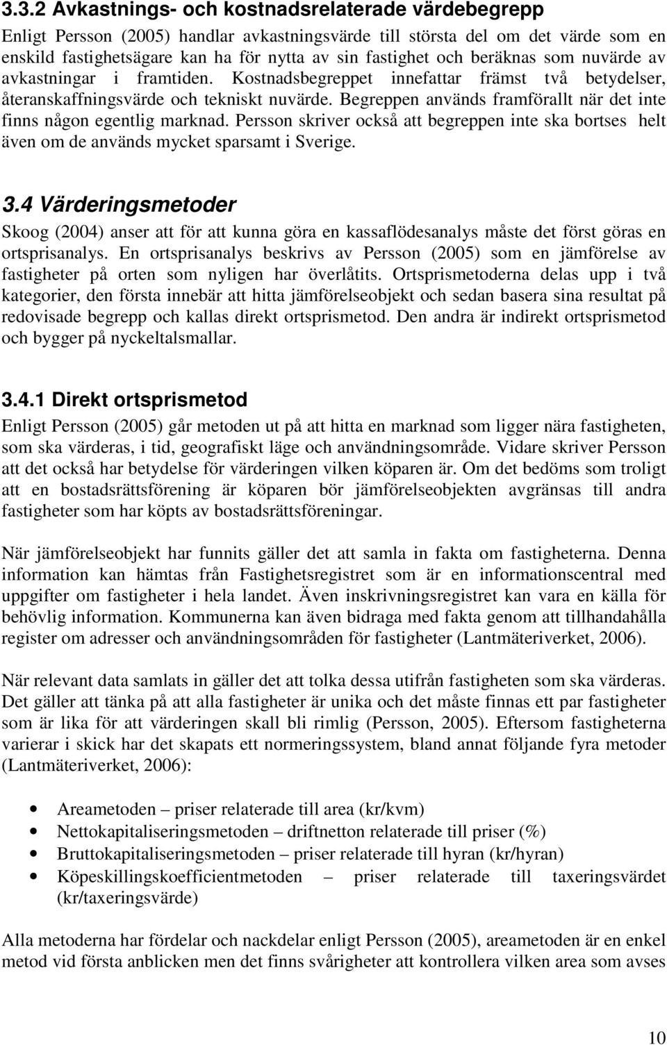 Begreppen används framförallt när det inte finns någon egentlig marknad. Persson skriver också att begreppen inte ska bortses helt även om de används mycket sparsamt i Sverige. 3.