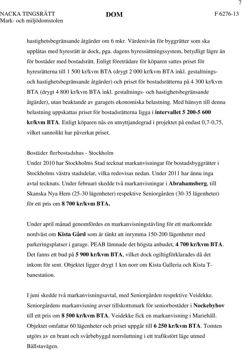 gestaltningsoch hastighetsbegränsande åtgärder) och priset för bostadsrätterna på 4 300 kr/kvm BTA (drygt 4 800 kr/kvm BTA inkl.