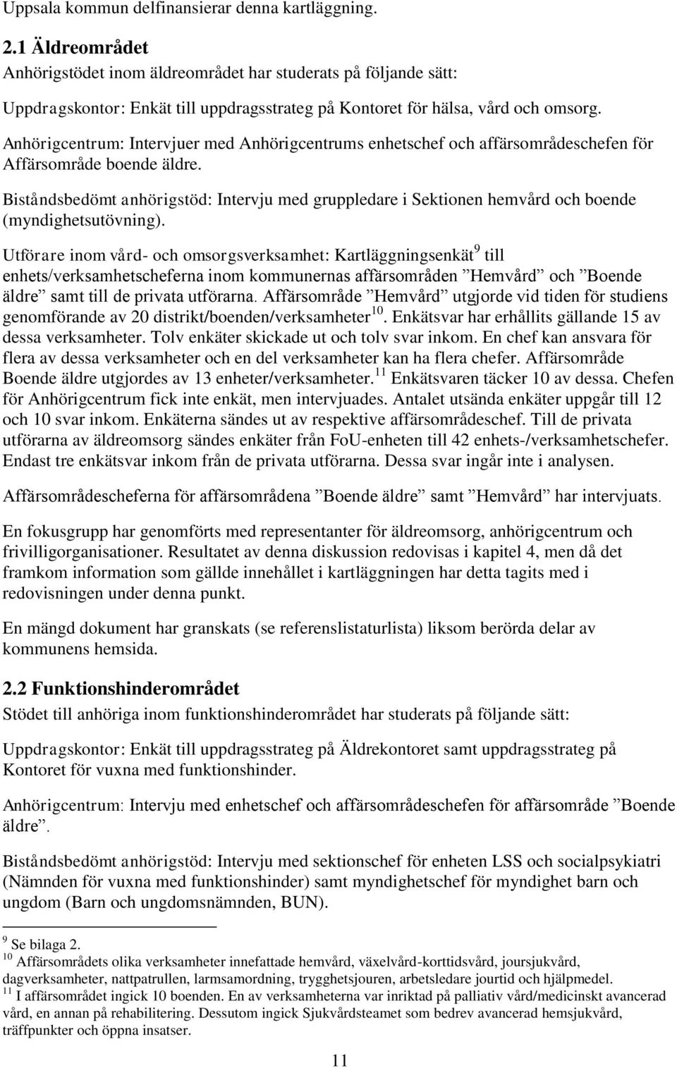 Anhörigcentrum: Intervjuer med Anhörigcentrums enhetschef och affärsområdeschefen för Affärsområde boende äldre.