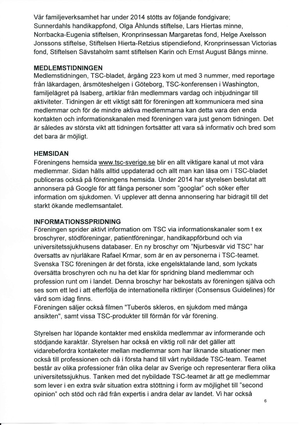 MEDLEMSTIDNINGEN Medlemstidningen, TSC-bladet, årgån9223 kom ut med 3 nummer, med reportage från läkardagen, årsmöteshelgen i Göteborg, TSC-konferensen i Washington, familjelägret på lsaberg,