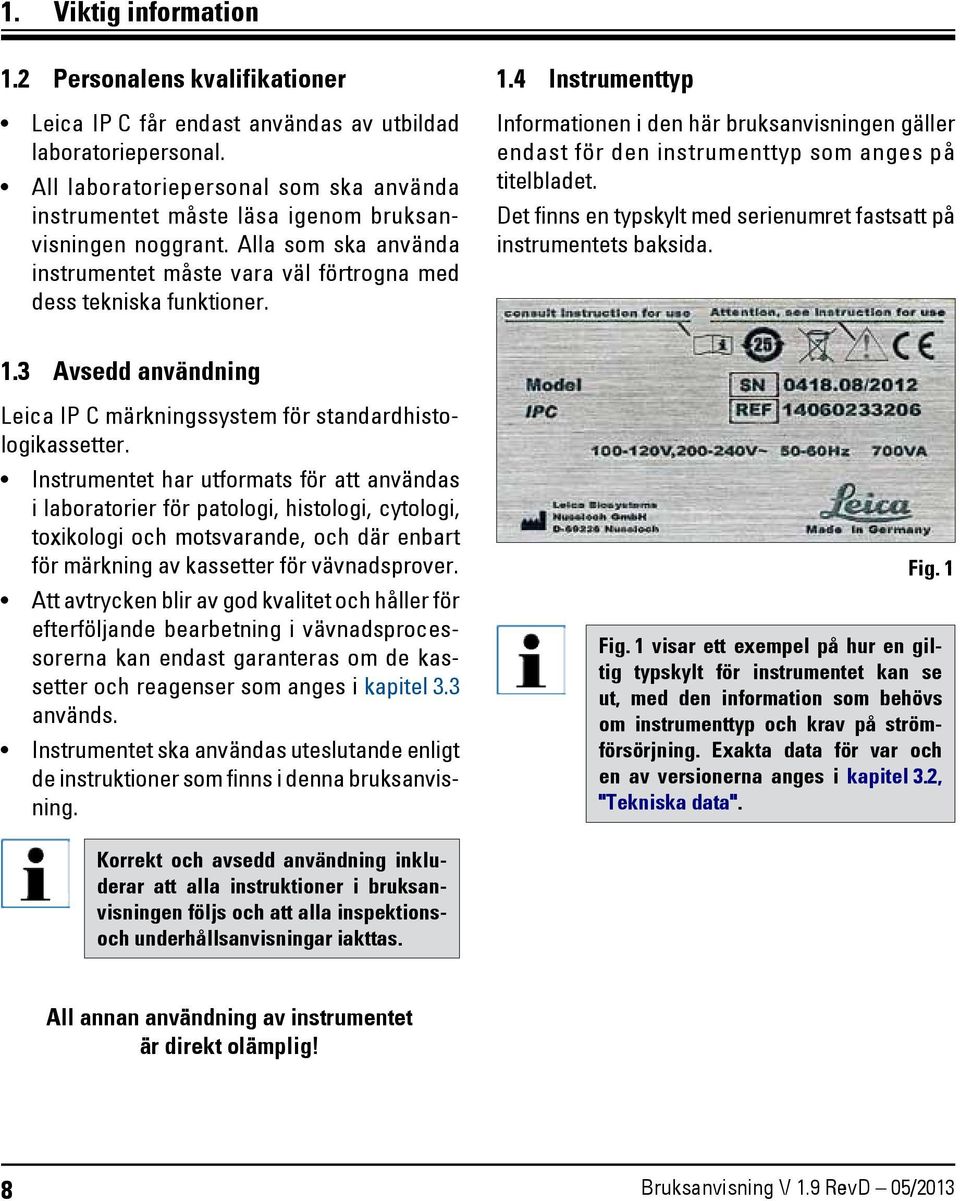 4 Instrumenttyp Informationen i den här bruksanvisningen gäller endast för den instrumenttyp som anges på titelbladet. Det finns en typskylt med serienumret fastsatt på instrumentets baksida. 1.