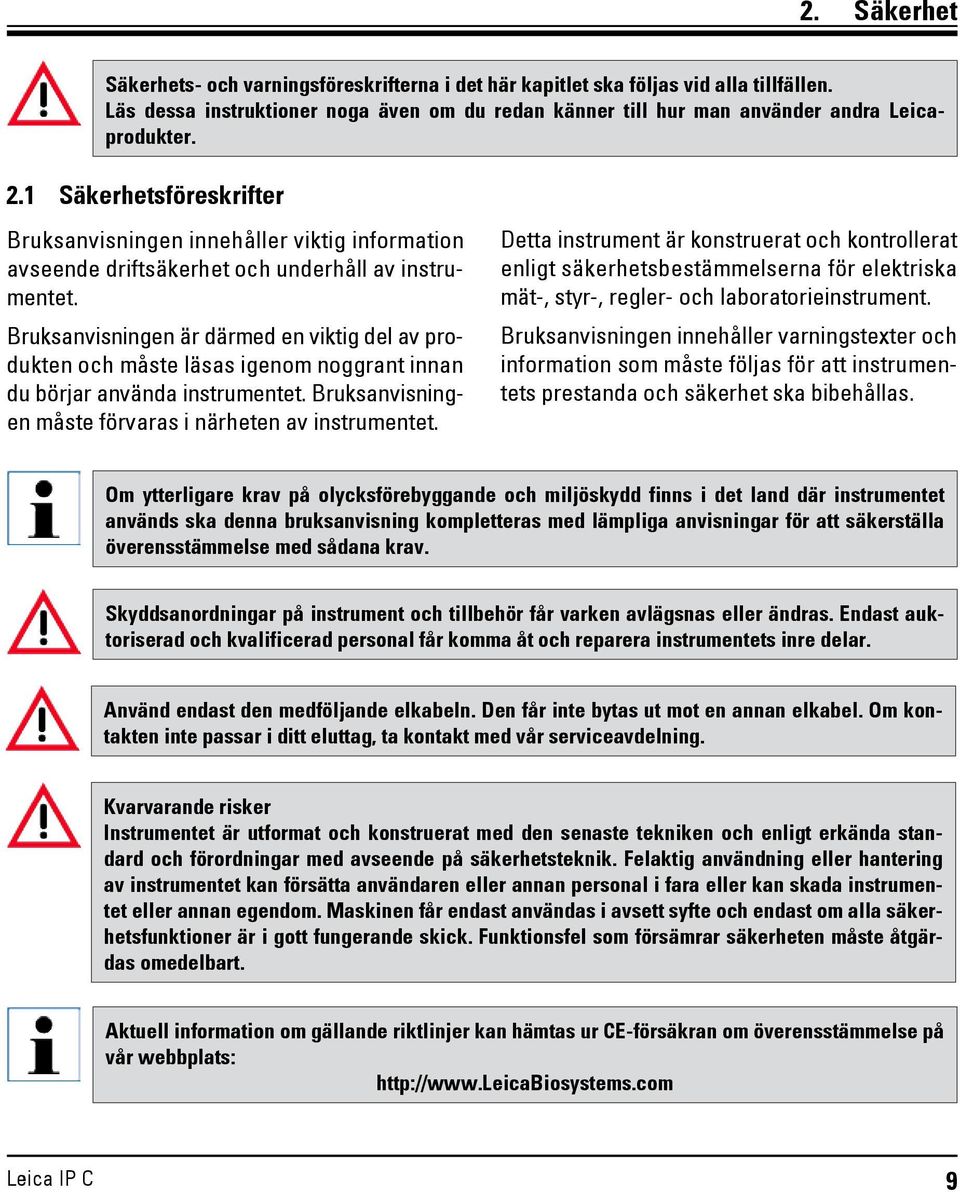 Bruksanvisningen är därmed en viktig del av produkten och måste läsas igenom noggrant innan du börjar använda instrumentet. Bruksanvisningen måste förvaras i närheten av instrumentet.