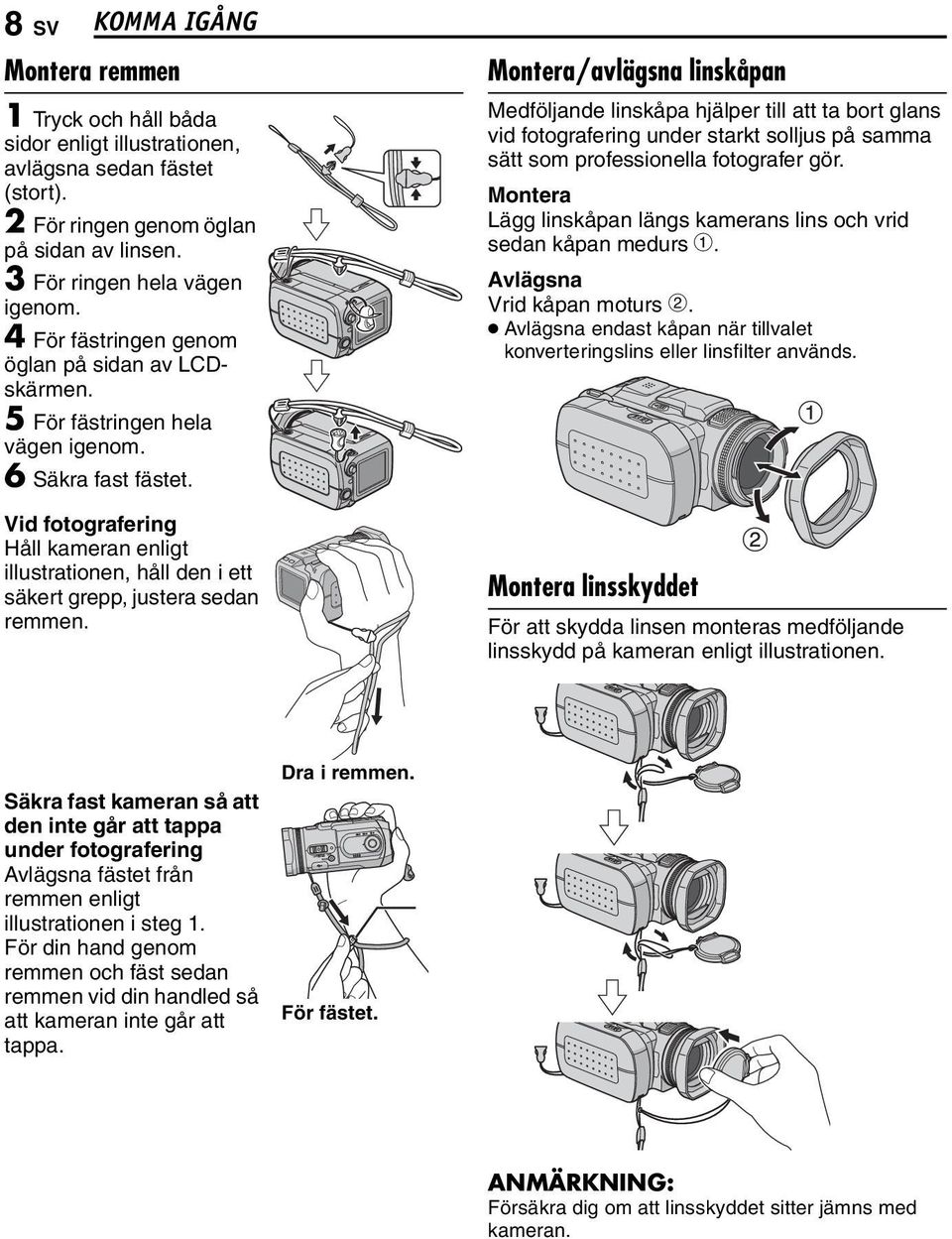 Vid fotografering Håll kameran enligt illustrationen, håll den i ett säkert grepp, justera sedan remmen.