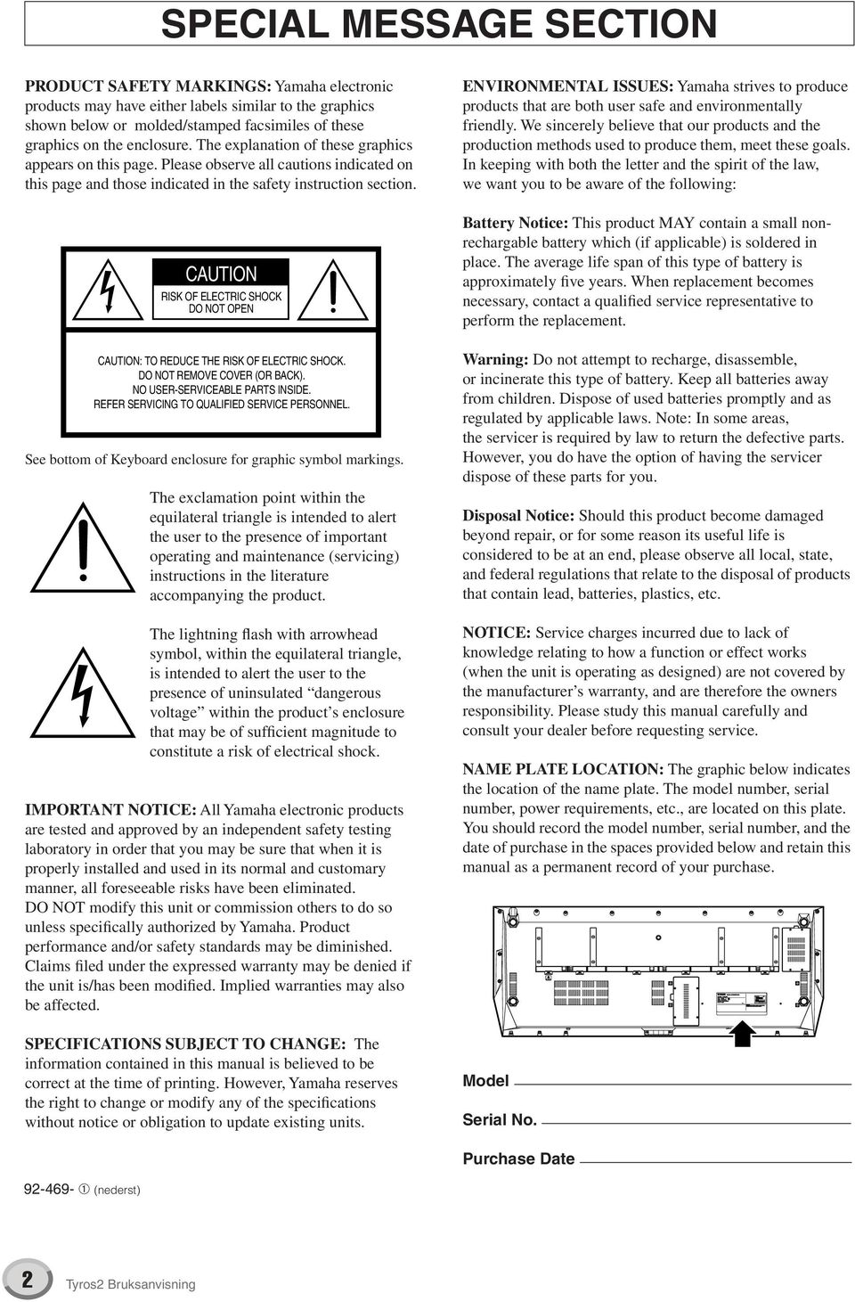 CAUTION RISK OF ELECTRIC SHOCK DO NOT OPEN CAUTION: TO REDUCE THE RISK OF ELECTRIC SHOCK. DO NOT REMOVE COVER (OR BACK). NO USER-SERVICEABLE PARTS INSIDE.