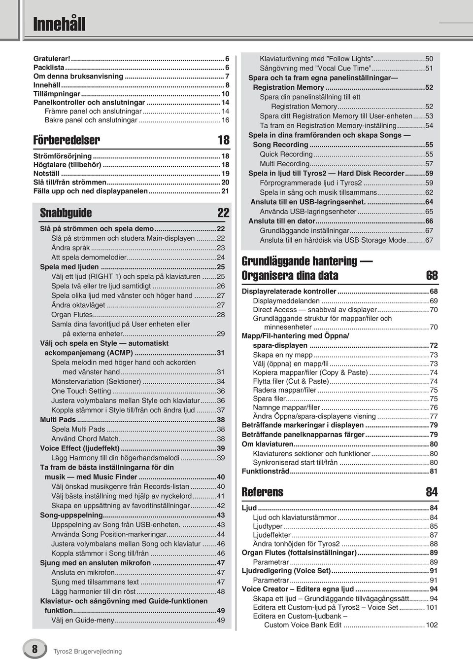 .. 21 Snabbguide 22 Slå på strömmen och spela demo...22 Slå på strömmen och studera Main-displayen...22 Ändra språk...23 Att spela demomelodier...24 Spela med ljuden.