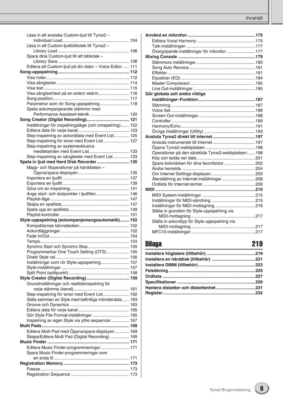 .. 116 Song-position... 117 Parametrar som rör Song-uppspelning... 118 Spela ackompanjerande stämmor med Performance Assistant-teknik... 120 Song Creator (Digital Recording).