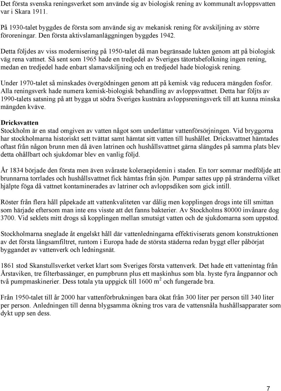 Detta följdes av viss modernisering på 1950-talet då man begränsade lukten genom att på biologisk väg rena vattnet.