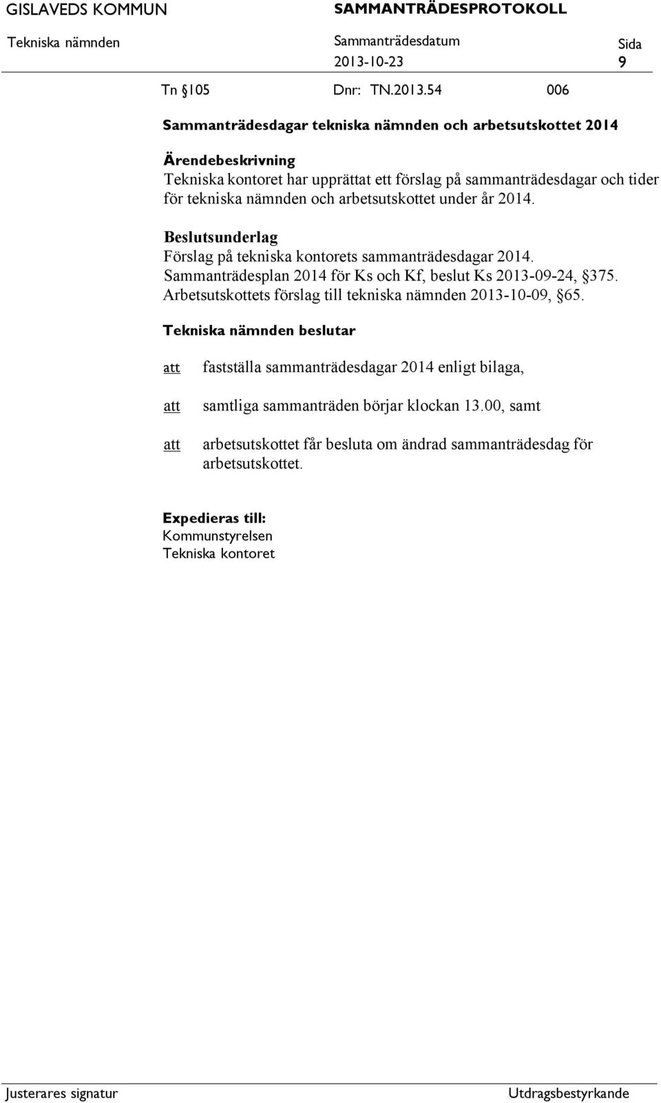 Sammanträdesplan 2014 för Ks och Kf, beslut Ks 2013-09-24, 375. Arbetsutskottets förslag till tekniska nämnden 2013-10-09, 65.