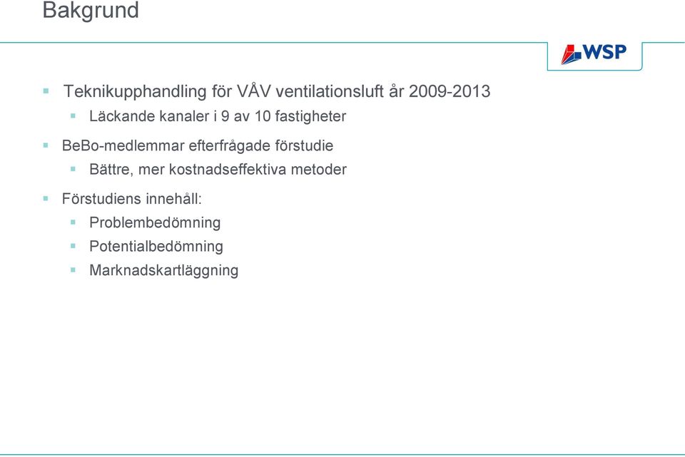 efterfrågade förstudie Bättre, mer kostnadseffektiva metoder