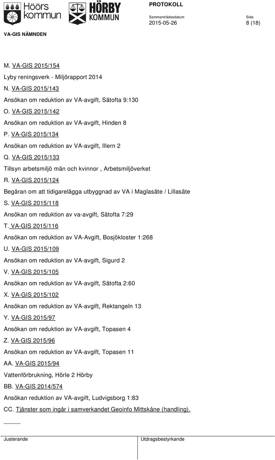 VA-GIS 2015/124 Begäran om att tidigarelägga utbyggnad av VA i Maglasäte / Lillasäte S. VA-GIS 2015/118 Ansökan om reduktion av va-avgift, Sätofta 7:29 T.