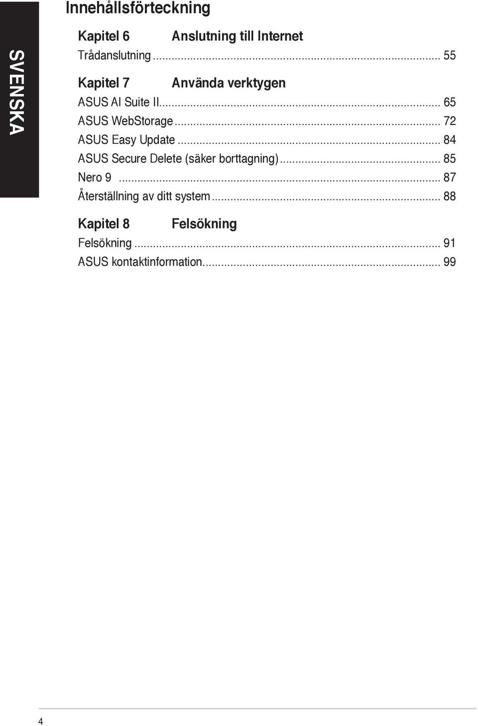 .. 72 ASUS Easy Update... 84 ASUS Secure Delete (säker borttagning)... 85 Nero 9.