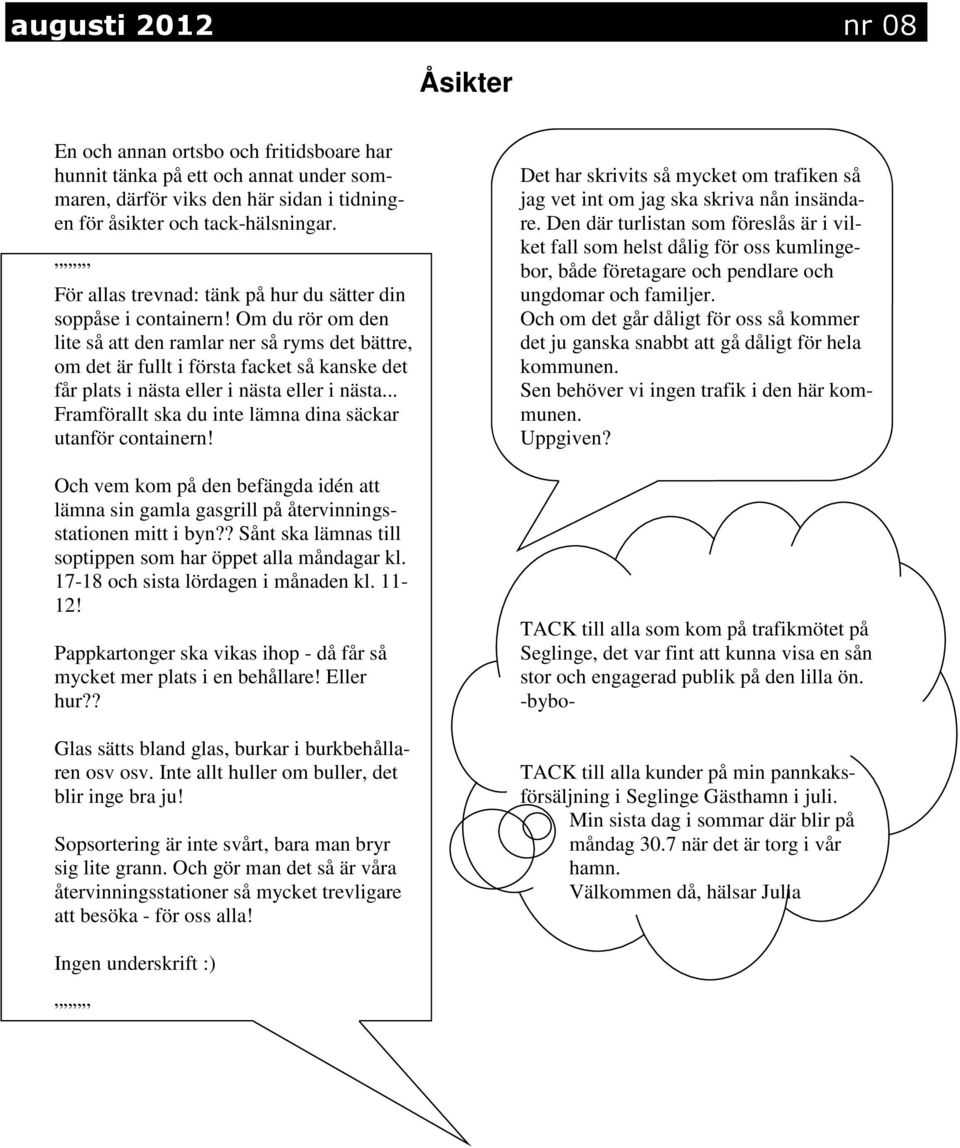 Om du rör om den lite så att den ramlar ner så ryms det bättre, om det är fullt i första facket så kanske det får plats i nästa eller i nästa eller i nästa.