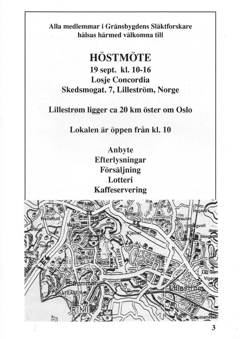 7, Lilleström, Norge Lillestr0m ligger ca 20 km öster om Oslo Lokalen