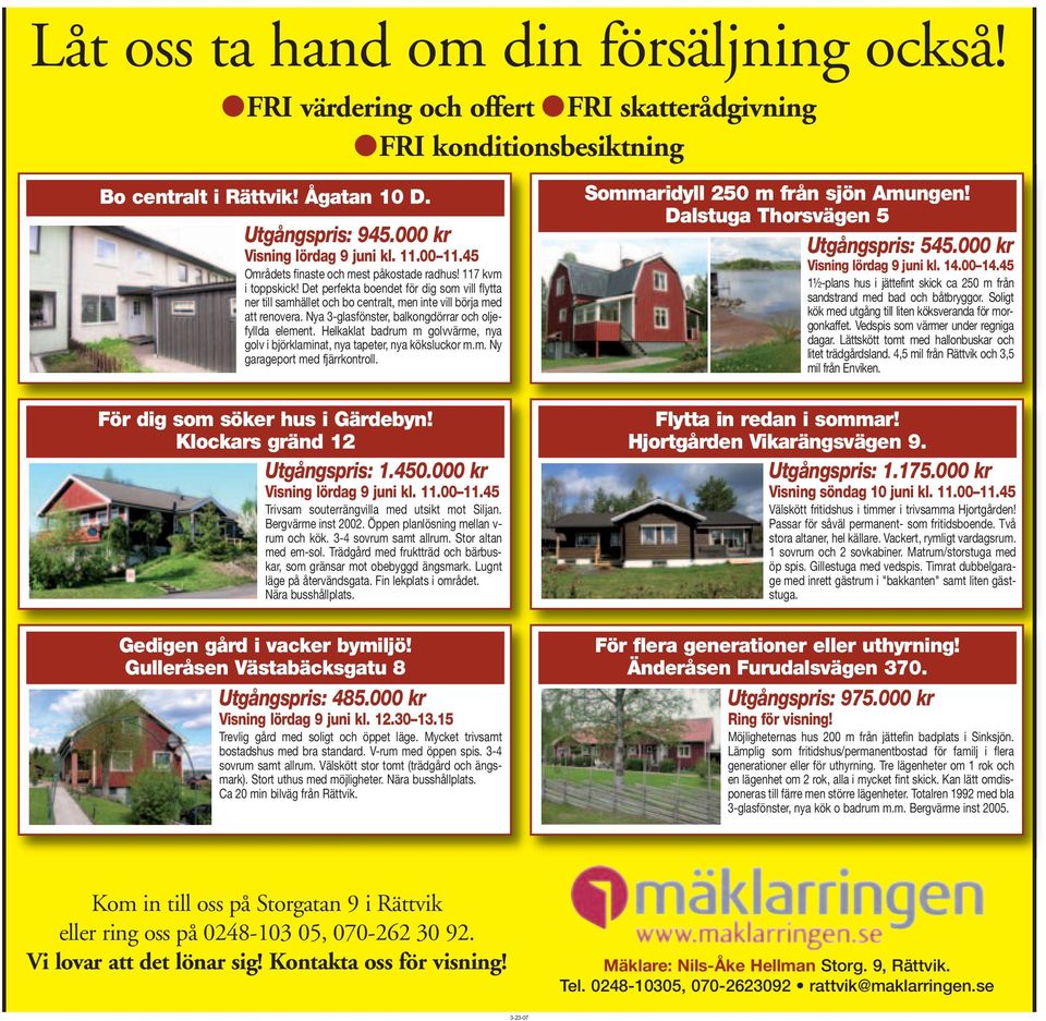 Nya 3-glasfönster, balkongdörrar och oljefyllda element. Helkaklat badrum m golvvärme, nya golv i björklaminat, nya tapeter, nya köksluckor m.m. Ny garageport med fjärrkontroll.