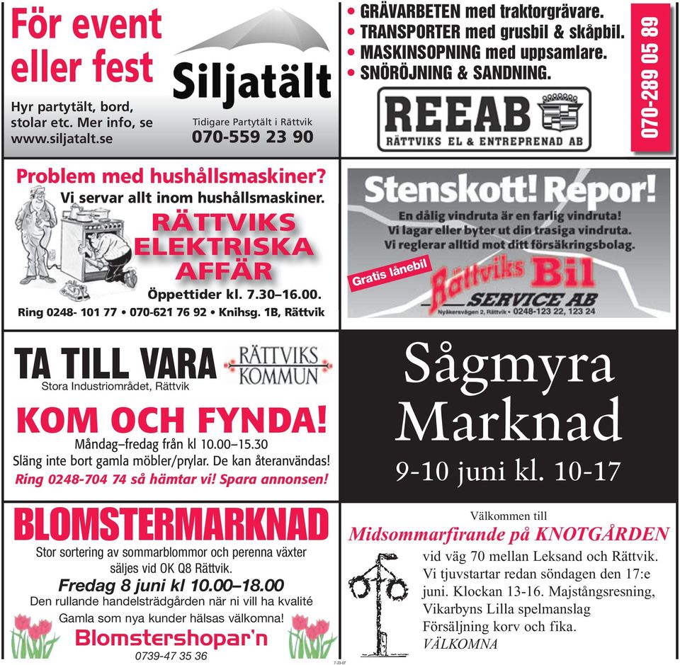 Ring 0248-101 77 070-621 76 92 Knihsg. 1B, Rättvik Gratis lånebil TA TILL VARA Stora Industriområdet, Rättvik KOM OCH FYNDA! Måndag fredag från kl 10.00 15.30 Släng inte bort gamla möbler/prylar.