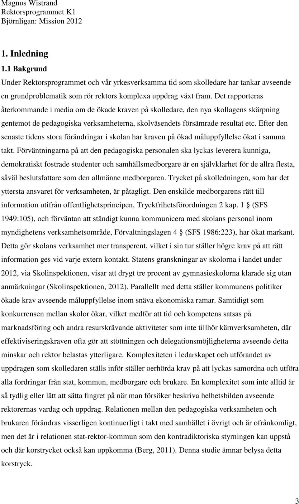 Efter den senaste tidens stora förändringar i skolan har kraven på ökad måluppfyllelse ökat i samma takt.