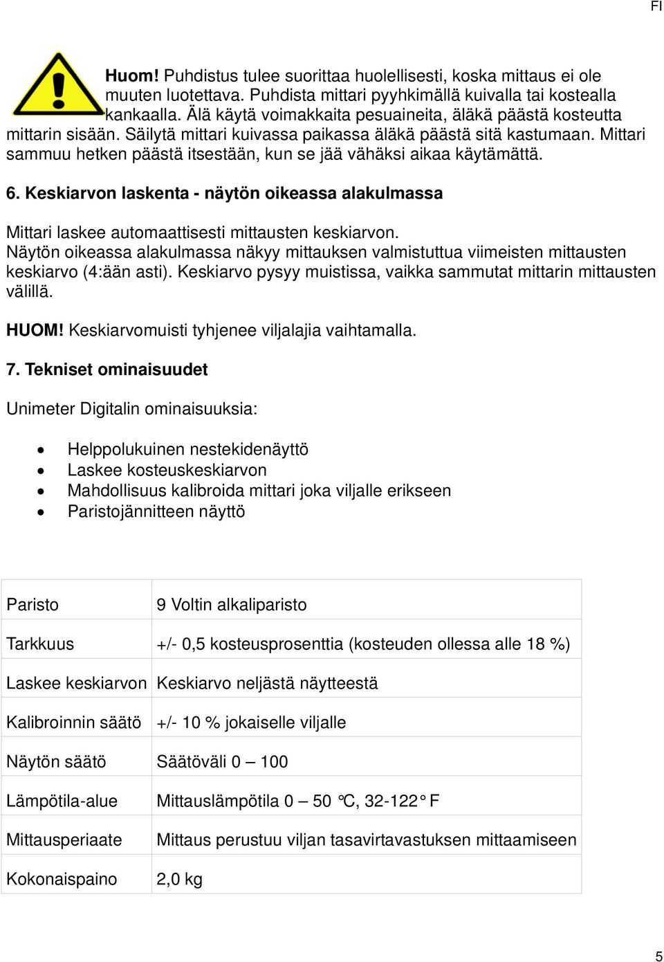 Mittari sammuu hetken päästä itsestään, kun se jää vähäksi aikaa käytämättä. 6. Keskiarvon laskenta - näytön oikeassa alakulmassa Mittari laskee automaattisesti mittausten keskiarvon.