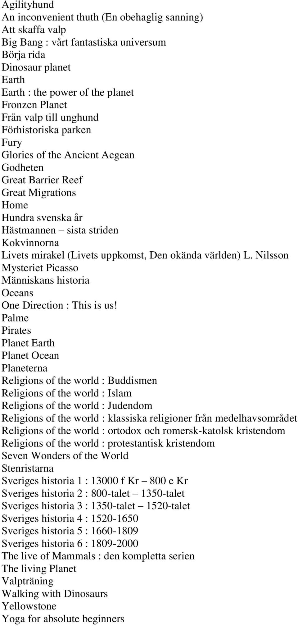 (Livets uppkomst, Den okända världen) L. Nilsson Mysteriet Picasso Människans historia Oceans One Direction : This is us!