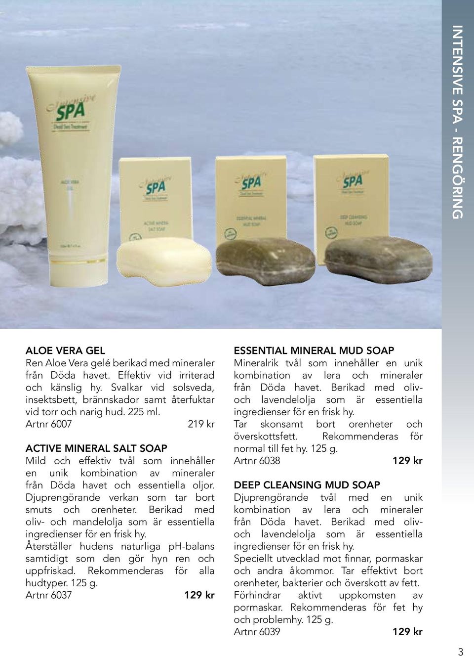 Artnr 6007 219 kr Active Mineral SALT Soap Mild och effektiv tvål som innehåller en unik kombination av mineraler från Döda havet och essentiella oljor.