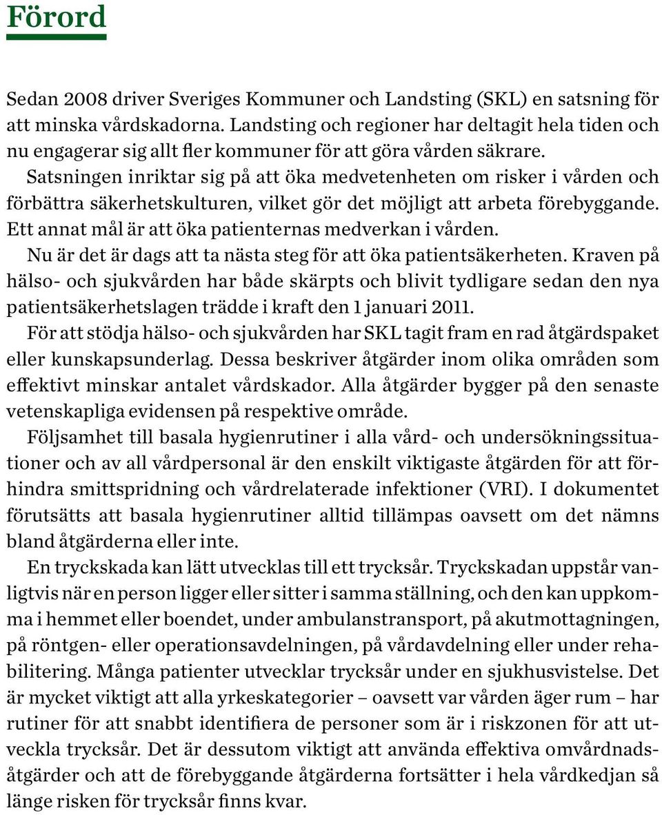 Satsningen inriktar sig på att öka medvetenheten om risker i vården och förbättra säkerhetskulturen, vilket gör det möjligt att arbeta förebyggande.