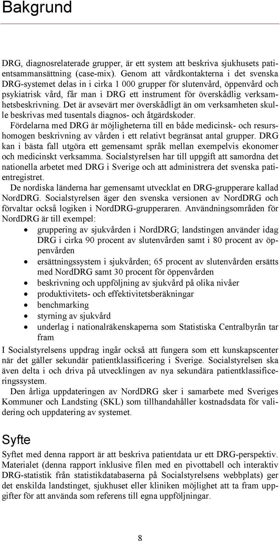 Det är avsevärt mer överskådligt än om verksamheten skulle beskrivas med tusentals diagnos- och åtgärdskoder.