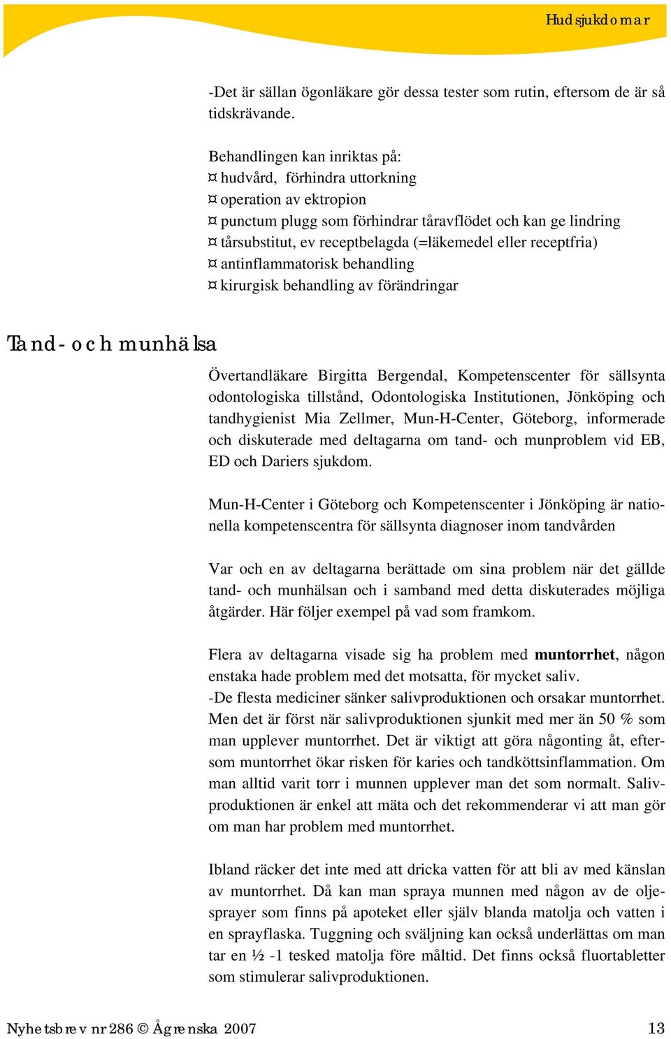 receptfria) antinflammatorisk behandling kirurgisk behandling av förändringar Tand- och munhälsa Övertandläkare Birgitta Bergendal, Kompetenscenter för sällsynta odontologiska tillstånd,