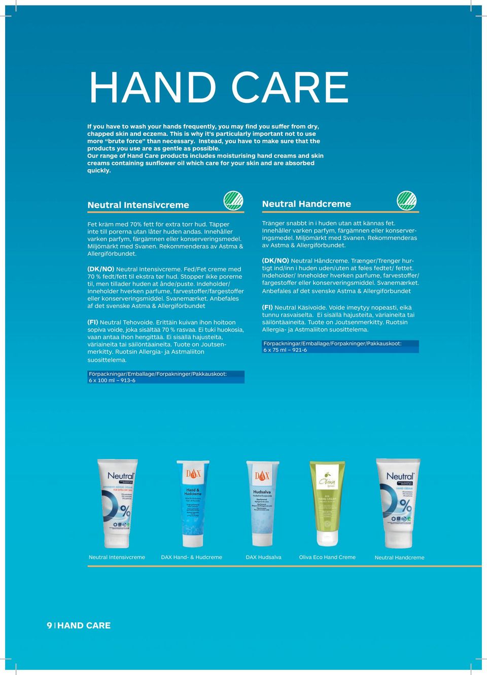 Our range of Hand Care products includes moisturising hand creams and skin creams containing sunflower oil which care for your skin and are absorbed quickly.