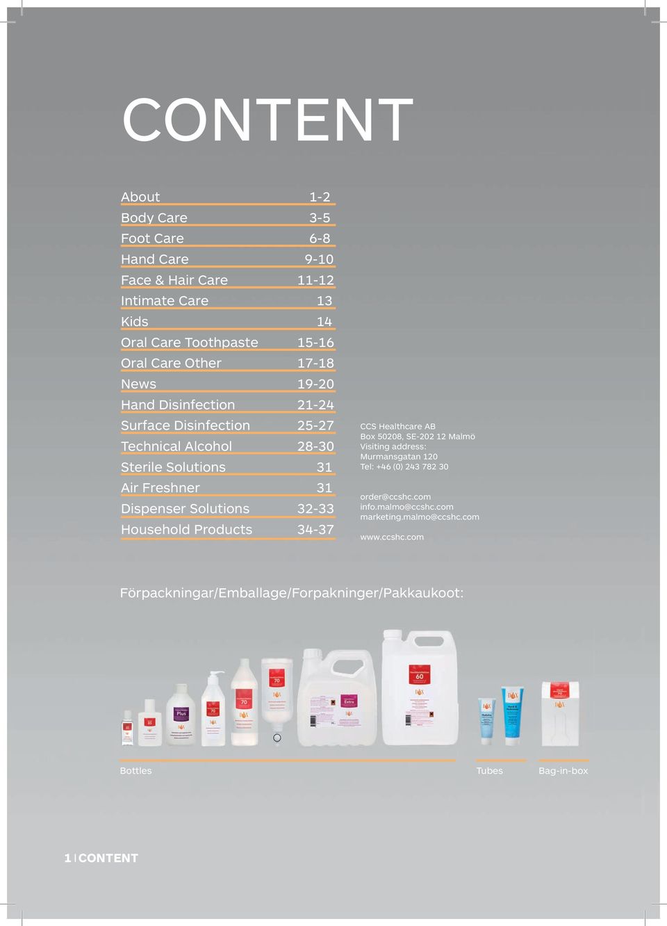 Solutions 32-33 Household Products 34-37 CCS Healthcare AB Box 50208, SE-202 12 Malmö Visiting address: Murmansgatan 120 Tel: +46 (0) 243 782 30