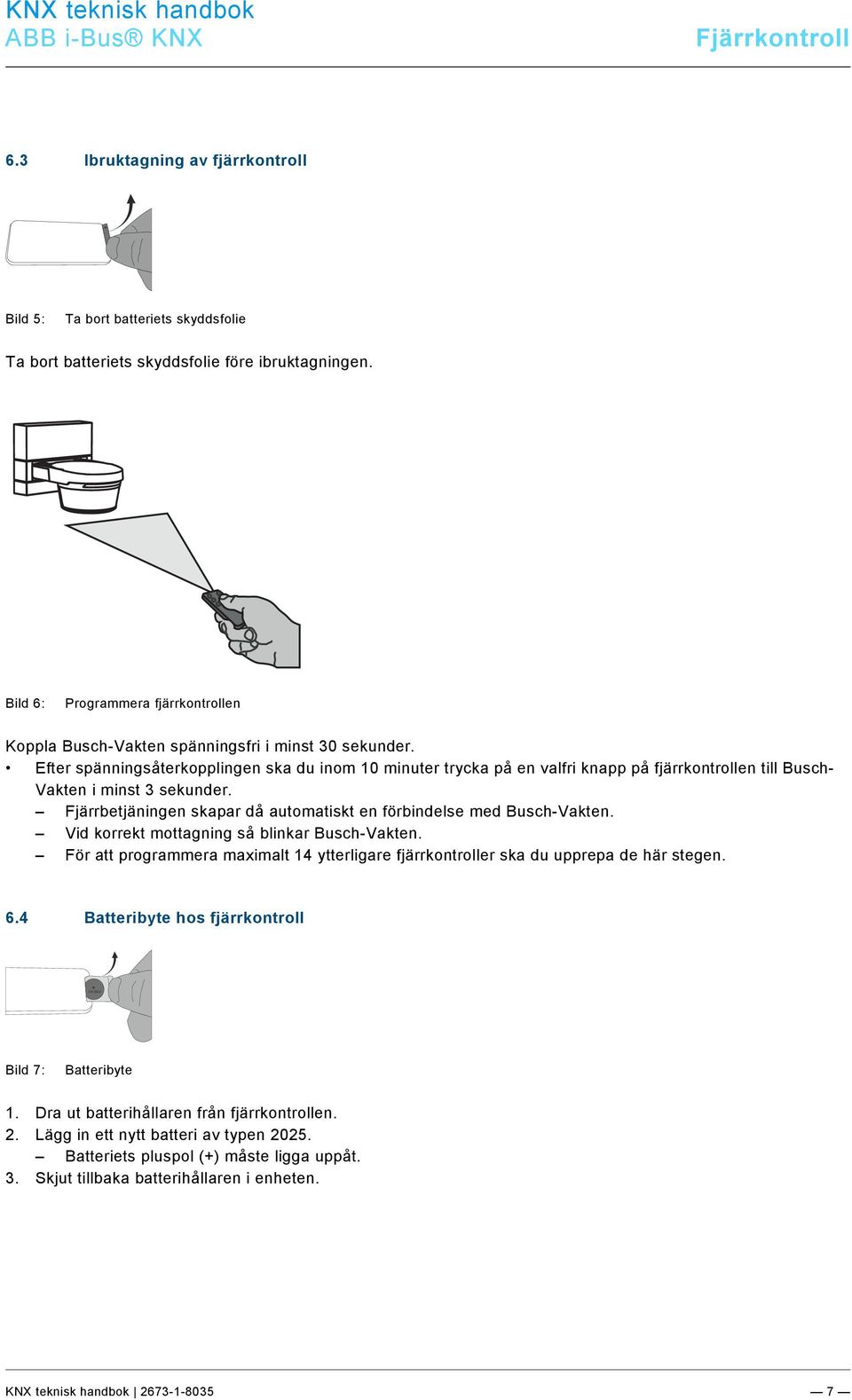 Bild 6: Programmera fjärrkontrollen Koppla Busch-Vakten spänningsfri i minst 30 sekunder.